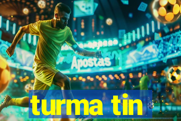 turma tin